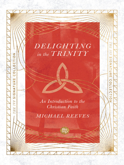 Title details for Delighting in the Trinity: an Introduction to the Christian Faith by Michael Reeves - Available